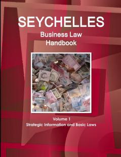 Seychelles Business Law Handbook Volume 1 Strategic Information and Basic Laws