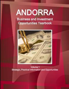 Andorra Business and Investment Opportunities Yearbook Volume 1 Strategic Practical Information and Opportunities