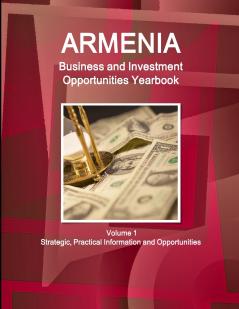 Armenia Business and Investment Opportunities Yearbook Volume 1 Strategic Practical Information and Opportunities