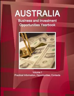 Australia Business and Investment Opportunities Yearbook Volume 1 Practical Information Opportunities Contacts