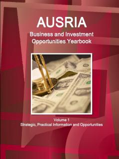 Austria Business and Investment Opportunities Yearbook Volume 1 Strategic Practical Information and Opportunities