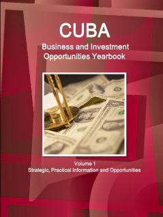 Cuba Business and Investment Opportunities Yearbook Volume 1 Strategic Practical Information and Opportunities