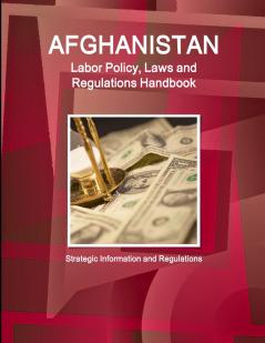 Afghanistan Labor Policy Laws and Regulations Handbook