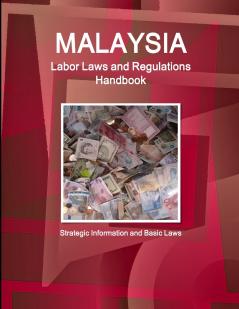 Malaysia Labor Laws and Regulations Handbook - Strategic Information and Basic Laws