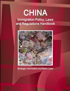 China Immigration Policy Laws and Regulations Handbook