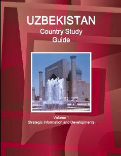 Uzbekistan Country Study Guide  Volume 1 Strategic Information and Developments