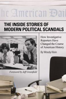 Inside Stories of Modern Political Scandals The