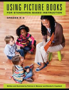 Using Picture Books for Standards-Based Instruction Grades Kâ€2