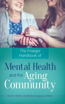 The Praeger Handbook of Mental Health and the Aging Community