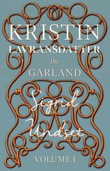 The Garland;Kristin Lavransdatter - Volume I
