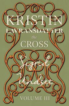 The Cross;Kristin Lavransdatter - Volume III