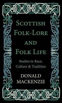 Scottish Folk-Lore and Folk Life - Studies in Race Culture and Tradition