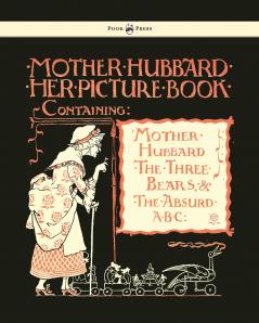 Mother Hubbard Her Picture Book - Containing Mother Hubbard the Three Bears & the Absurd ABC - Illustrated by Walter Crane