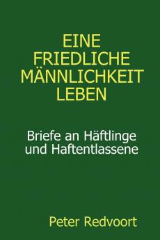 Eine friedliche M��nnlichkeit leben. Briefe an H��ftlinge und Haftentlassene