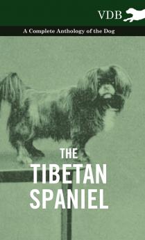 The Tibetan Spaniel - A Complete Anthology of the Dog