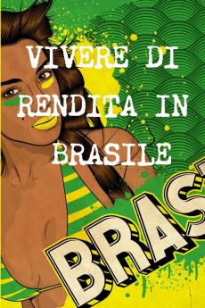 VIVERE DI RENDITA  A 40 ANNI IN BRASILE