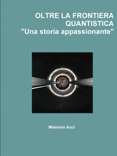 OLTRE LA FRONTIERA QUANTISTICA Una storia appassionante