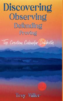 Discovering Observing Defending Proving The Creation Calendar Sabbath