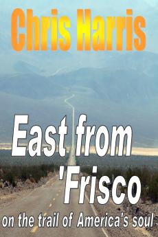 EAST FROM FRISCO  -  on the trail of America's soul
