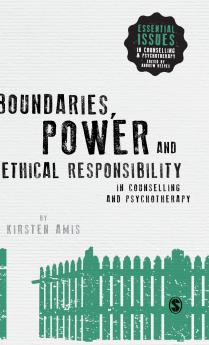 Boundaries Power and Ethical Responsibility in Counselling and Psychotherapy