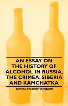 An Essay on the History of Alcohol in Russia the Crimea Siberia and Kamchatka