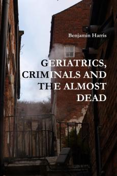 GERIATRICS CRIMINALS AND THE ALMOST DEAD