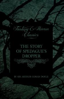 The Story of Spedague's Dropper (Fantasy and Horror Classics)