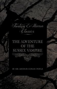 The Adventure of the Sussex Vampire ; (Fantasy and Horror Classics)