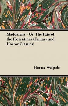 Maddalena - Or the Fate of the Florentines (Fantasy and Horror Classics)