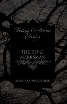 The Fatal Marksman (Fantasy and Horror Classics)