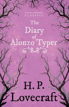 The Diary of Alonzo Typer (Fantasy and Horror Classics) ; With a Dedication by George Henry Weiss