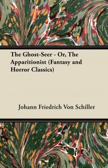 The Ghost-Seer - Or the Apparitionist (Fantasy and Horror Classics)