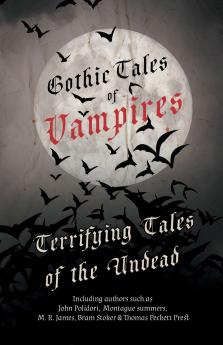 Gothic Tales of Vampires - Terrifying Tales of the Undead