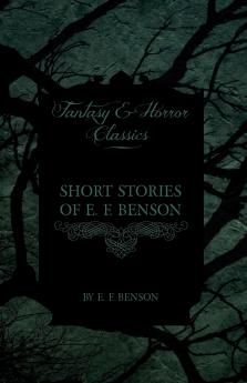 Short Stories of E. F. Benson (Fantasy and Horror Classics)