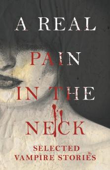 A Real Pain in the Neck - Selected Vampire Stories