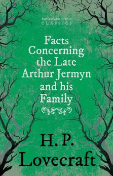 Facts Concerning the Late Arthur Jermyn and His Family ; With a Dedication by George Henry Weiss