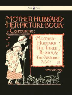 Mother Hubbard Her Picture Book - Containing Mother Hubbard the Three Bears & the Absurd ABC - Illustrated by Walter Crane