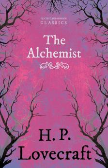 The Alchemist (Fantasy and Horror Classics) ; With a Dedication by George Henry Weiss