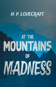 At the Mountains of Madness (Fantasy and Horror Classics) ; With a Dedication by George Henry Weiss