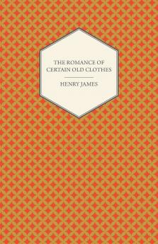 The Romance of Certain Old Clothes