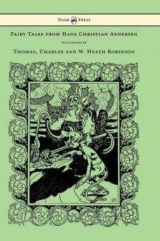 Fairy Tales from Hans Christian Andersen - Illustrated by Thomas Charles and W. Heath Robinson