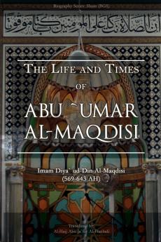 The Life and Times of Abu `Umar Al-Maqdisi
