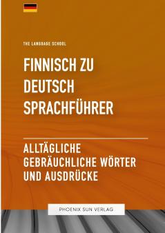 Finnisch Zu Deutsch Sprachführer - Alltägliche gebräuchliche Wörter und Ausdrücke