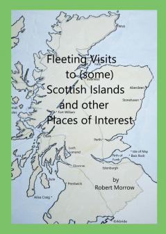 Fleeting Visits to (some) Scottish Islands  and other Places of Interest