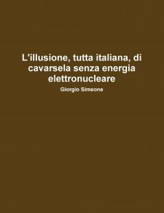 L'illusione tutta italiana di cavarsela senza la produzione di energia elettronucleare.