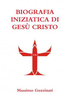 BIOGRAFIA INIZIATICA DI GESÙ CRISTO