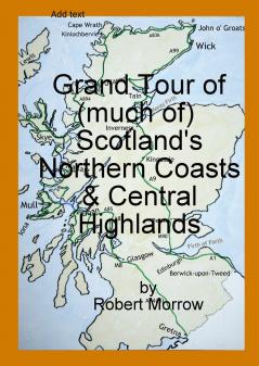 Grand Tour of (much of) Scotland's Northern Coasts & Central Highlands