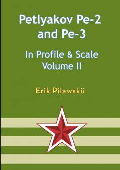 The Petlyakov Pe-2 and Pe-3 In Profile & Scale Volume II
