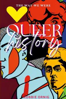 Queer History The Way We Were