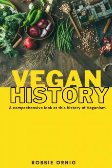 Vegan History A comprehensive look at this history of Veganism